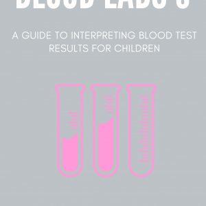 PUBLISH DATE 1st January 2026 - Blood Labs 6: A Guide to Interpreting Blood Test Results for Children